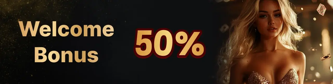 WELCOME BONUS 50%